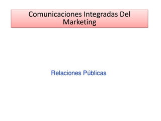 Comunicaciones Integradas Del
Marketing
 