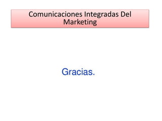 Comunicaciones Integradas Del
Marketing
 