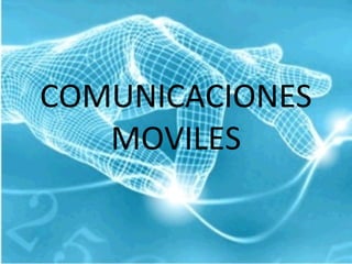 COMUNICACIONES
MOVILES
 