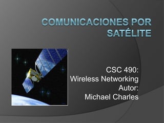 CSC 490:
Wireless Networking
             Autor:
    Michael Charles
 