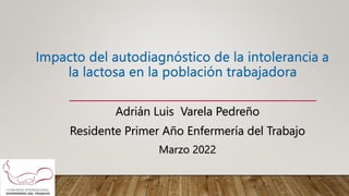 Adrián Luis Varela Pedreño
Residente Primer Año Enfermería del Trabajo
Marzo 2022
 