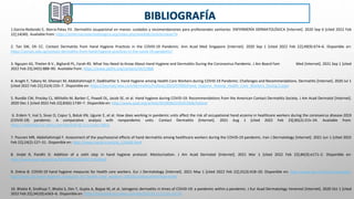 1.García-Redondo E, Iborra-Palau EV. Dermatitis ocupacional en manos: cuidados y recomendaciones para profesionales sanitarios: ENFERMERÍA DERMATOLÓGICA [Internet]. 2020 Sep 6 [cited 2022 Feb
22];14(40). Available from: https://enfermeriadermatologica.org/index.php/anedidic/article/view/74
2. Tan SW, Oh CC. Contact Dermatitis from Hand Hygiene Practices in the COVID-19 Pandemic. Ann Acad Med Singapore [Internet]. 2020 Sep 1 [cited 2022 Feb 22];49(9):674–6. Disponible en:
https://annals.edu.sg/contact-dermatitis-from-hand-hygiene-practices-in-the-covid-19-pandemic/
3. Nguyen AS, Thielen B V., Bigliardi PL, Farah RS. What You Need to Know About Hand Hygiene and Dermatitis During the Coronavirus Pandemic. J Am Board Fam Med [Internet]. 2021 Sep 1 [cited
2022 Feb 23];34(5):888–90. Available from: https://www.jabfm.org/content/34/5/888
4. Araghi F, Tabary M, Gheisari M, Abdollahimajd F, Dadkhahfar S. Hand Hygiene among Health Care Workers during COVID-19 Pandemic: Challenges and Recommendations. Dermatitis [Internet]. 2020 Jul 1
[cited 2022 Feb 22];31(4):233–7. Disponible en: https://journals.lww.com/dermatitis/Fulltext/2020/07000/Hand_Hygiene_Among_Health_Care_Workers_During.2.aspx
5. Rundle CW, Presley CL, Militello M, Barber C, Powell DL, Jacob SE, et al. Hand hygiene during COVID-19: Recommendations from the American Contact Dermatitis Society. J Am Acad Dermatol [Internet].
2020 Dec 1 [cited 2022 Feb 22];83(6):1730–7. Disponible en: http://www.jaad.org/article/S0190962220322568/fulltext
6. Erdem Y, Inal S, Sivaz O, Copur S, Boluk KN, Ugurer E, et al. How does working in pandemic units affect the risk of occupational hand eczema in healthcare workers during the coronavirus disease-2019
(COVID-19) pandemic: A comparative analysis with nonpandemic units. Contact Dermatitis [Internet]. 2021 Aug 1 [cited 2022 Feb 23];85(2):215–24. Available from:
https://onlinelibrary.wiley.com/doi/full/10.1111/cod.13853
7. Pourani MR, Abdollahimajd F. Assessment of the psychosocial effects of hand dermatitis among healthcare workers during the COVID-19 pandemic. Iran J Dermatology [Internet]. 2021 Jun 1 [cited 2022
Feb 22];24(2):127–31. Disponible en: http://www.iranjd.ir/article_132469.html
8. Jindal R, Pandhi D. Addition of a sixth step in hand hygiene protocol: Moisturization. J Am Acad Dermatol [Internet]. 2021 Mar 1 [cited 2022 Feb 22];84(3):e171–2. Disponible en:
http://www.jaad.org/article/S0190962220328711/fulltext
9. Dréno B. COVID-19 hand hygiene measures for health care workers. Eur J Dermatology [Internet]. 2021 May 1 [cited 2022 Feb 22];31(3):418–20. Disponible en: http://www.jle.com/fr/revues/ejd/e-
docs/covid_19_hand_hygiene_measures_for_health_care_workers_320265/article.phtml?tab=texte
10. Bhatia R, Sindhuja T, Bhatia S, Dev T, Gupta A, Bajpai M, et al. Iatrogenic dermatitis in times of COVID-19: a pandemic within a pandemic. J Eur Acad Dermatology Venereol [Internet]. 2020 Oct 1 [cited
2022 Feb 22];34(10):e563–6. Disponible en: https://onlinelibrary.wiley.com/doi/full/10.1111/jdv.16710
 