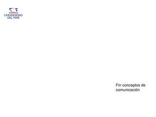 Fin conceptos de
comunicación
 