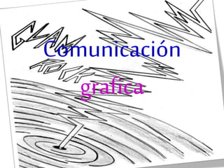 Comunicación
grafica
 