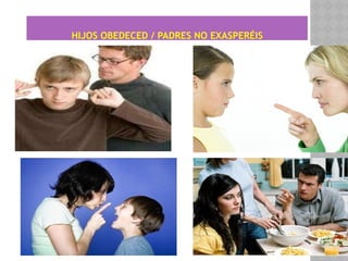 HIJOS OBEDECED / PADRES NO EXASPERÉIS
 