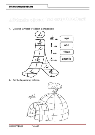 COMUNICACIÓN INTEGRAL

1. Colorea la vocal i según la indicación.

2. Escribe la palabra y colorea.

COLEGIO TRILCE

Página 17

 