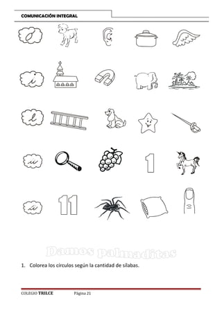 COMUNICACIÓN INTEGRAL

1. Colorea los círculos según la cantidad de sílabas.

COLEGIO TRILCE

Página 21

 