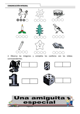 COMUNICACIÓN INTEGRAL

2. Observa las imágenes y completa los casilleros con las sílabas
correspondientes.

COLEGIO TRILCE

Página 22

 