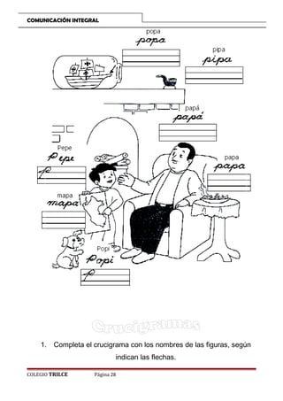 COMUNICACIÓN INTEGRAL

1. Completa el crucigrama con los nombres de las figuras, según
indican las flechas.
COLEGIO TRILCE

Página 28

 
