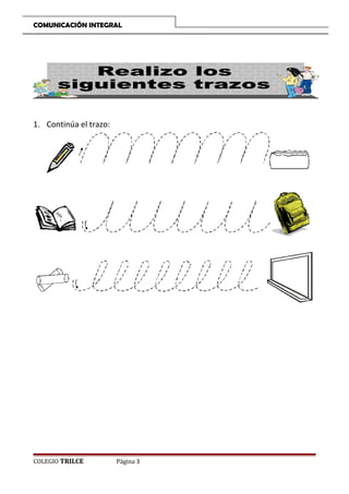 COMUNICACIÓN INTEGRAL

1. Continúa el trazo:

COLEGIO TRILCE

Página 3

 