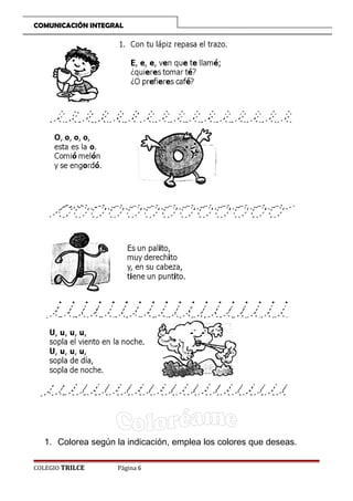 COMUNICACIÓN INTEGRAL

1. Colorea según la indicación, emplea los colores que deseas.
COLEGIO TRILCE

Página 6

 