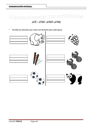 COMUNICACIÓN INTEGRAL

*

Escribe los artículos que creas conveniente para cada figura.

COLEGIO TRILCE

Página 60

 