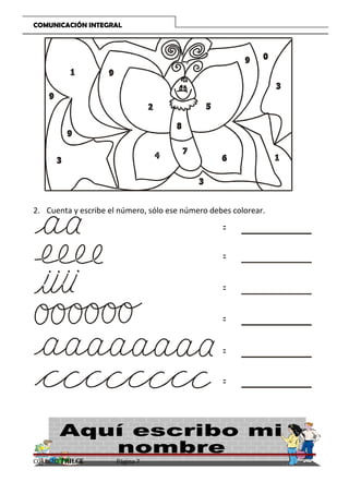 COMUNICACIÓN INTEGRAL

2. Cuenta y escribe el número, sólo ese número debes colorear.

=
=
=
=
=
=

COLEGIO TRILCE

Página 7

 