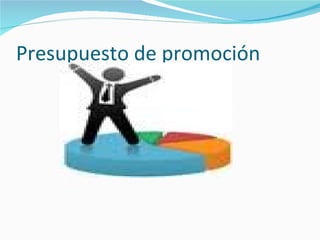 Presupuesto de promoción
 