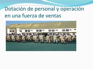 Dotación de personal y operación
en una fuerza de ventas
 