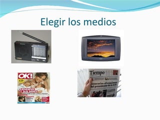 Elegir los medios
 