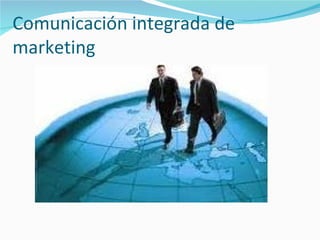 Comunicación integrada de
marketing
 