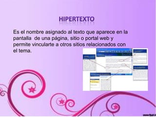 Es el nombre asignado al texto que aparece en la
pantalla de una página, sitio o portal web y
permite vincularte a otros sitios relacionados con
el tema.
 