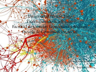 Universidad Fermín Toro
Vicerrectorado Académico
Facultad de Ciencias Económicas y Sociales
Escuela de Comunicación social
• Comunicación Interactiva
• Angélica González
 
