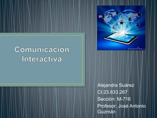 Alejandra Suárez 
CI:23.833.267 
Sección: M-716 
Profesor: José Antonio 
Guzmán 
 