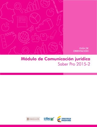 Módulo de Comunicación jurídica
Saber Pro 2015-2
GUÍA DE
ORIENTACIÓN
 