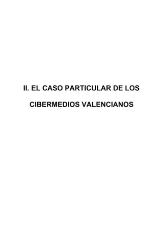 II. EL CASO PARTICULAR DE LOS

 CIBERMEDIOS VALENCIANOS
 