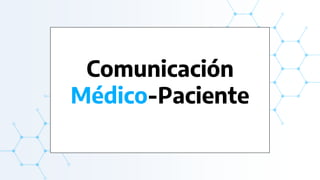 Comunicación
Médico-Paciente
 