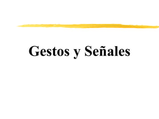 Gestos y Señales
 