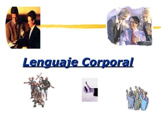 Lenguaje CorporalLenguaje Corporal
 