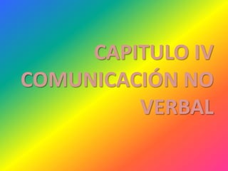 CAPITULO IVCOMUNICACIÓN NO VERBAL 