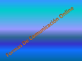 Formas De Comunicación Online