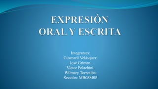 Integrantes:
Gusmarli Velásquez.
José Griman.
Victor Polachini.
Wilmary Torrealba.
Sección: MB08M0S
 