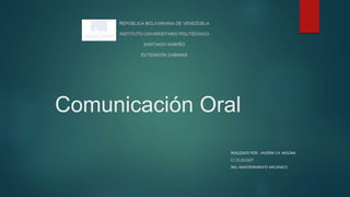 Comunicación Oral
REALIZADO POR : VALERIA CH. MOLINA
C.I 21.212.627
ING. MANTENIMIENTO MECÁNICO
 