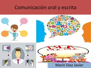 Comunicación oral y escrita
Marín Díaz Javier
 