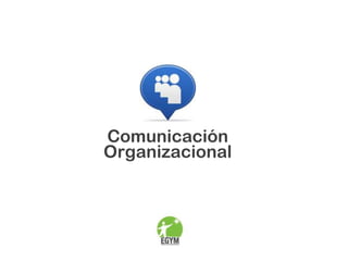 Comunicación
Organizacional
 