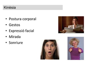 Postura corporal Gestos Expressió facial Mirada Sonriure Kinèsia 