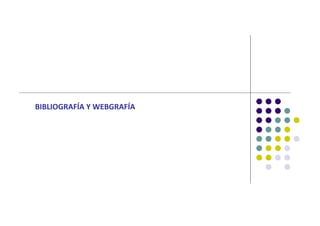 BIBLIOGRAFÍA Y WEBGRAFÍA
 