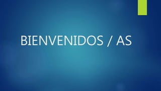 BIENVENIDOS / AS
 