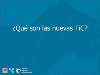 ¿Qué son las nuevas TiC?
 