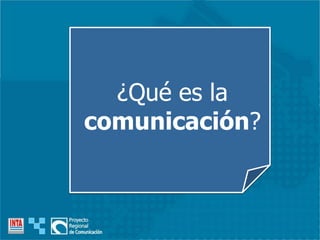 ¿Qué es la
comunicación?
 