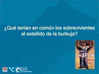 ¿Qué tenían en común los sobrevivientes
al estallido de la burbuja?
 