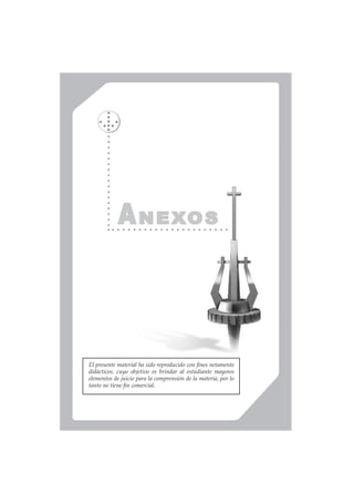 ANEXOS
El presente material ha sido reproducido con fines netamente
didácticos, cuyo objetivo es brindar al estudiante mayores
elementos de juicio para la comprensión de la materia, por lo
tanto no tiene fin comercial.
 