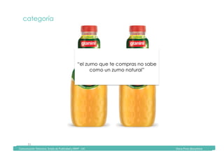 Comunicación	Televisiva.	Grado	de	Publicidad	y	RRPP	-	UIC																																																																																																																																																Diana	Pinos	@psydiana	
31	
categoría
“el zumo que te compras no sabe
como un zumo natural”
	Comunicación	Televisiva.	Grado	de	Publicidad	y	RRPP	-	UIC																																																																																																																																																Diana	Pinos	@psydiana	
 