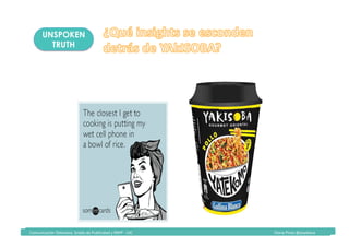 Comunicación	Televisiva.	Grado	de	Publicidad	y	RRPP	-	UIC																																																																																																																																																Diana	Pinos	@psydiana	
UNSPOKEN
TRUTH
 