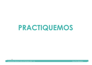 Comunicación	Televisiva.	Grado	de	Publicidad	y	RRPP	-	UIC																																																																																																																																																Diana	Pinos	@psydiana	
44	
PRACTIQUEMOS
	Comunicación	Televisiva.	Grado	de	Publicidad	y	RRPP	-	UIC																																																																																																																																																Diana	Pinos	@psydiana	
 