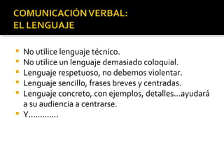 <ul><li>No utilice lenguaje técnico. </li></ul><ul><li>No utilice un lenguaje demasiado coloquial. </li></ul><ul><li>Lengu...