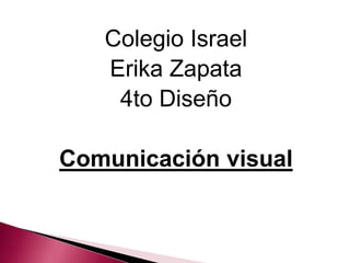 Colegio Israel Erika Zapata 4to Diseño Comunicación visual 