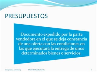 PRESUPUESTOS
28/09/2015 - 12/10/2015 Elizabeth Rueda Garcia 11
 