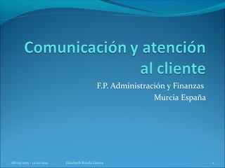 F.P. Administración y Finanzas
Murcia España
28/09/2015 - 12/10/2015 Elizabeth Rueda Garcia 1
 