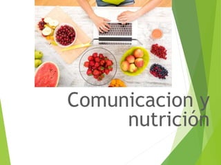 Comunicacion y
nutrición
 